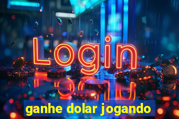 ganhe dolar jogando